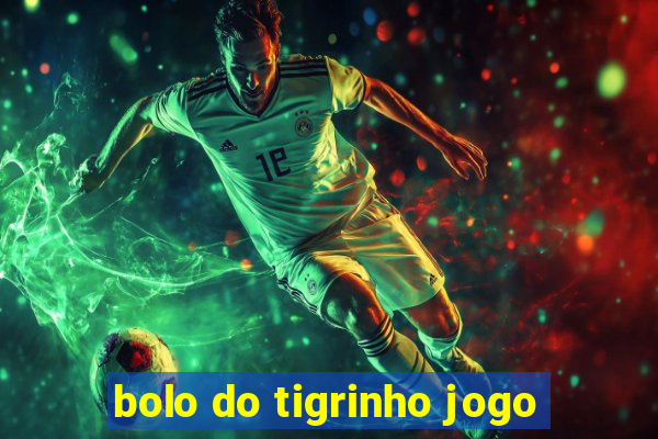 bolo do tigrinho jogo